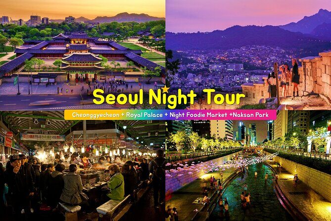Seoul Night Tour (Gwangjang Market, Royal Palace and Naksan Park) - Seoul Night Tour at a Glance: Four Stops, 5.5 Hours, Real Seoul Vibes