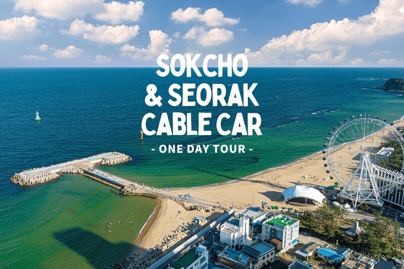 Seoul: Sokcho beach, market, hot spring and Seorak Cable Car - Key things I’d plan around